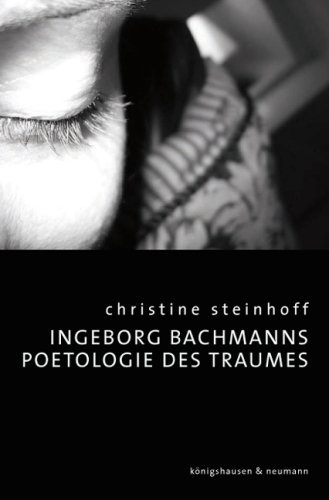 Christine Steinhoff - Ingeborg Bachmanns Poetologie des Traumes